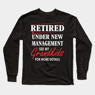 Retired under new Management See my grandkids for more  details Long Sleeve T-Shirt